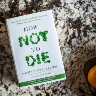 How Not to Die: Discover the Foods Scientifically Proven to Prevent and Reverse Diseas by Dr. Michael Greger